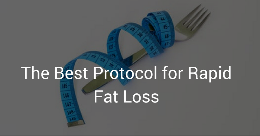 The Best Protocol for Rapid Fat Loss