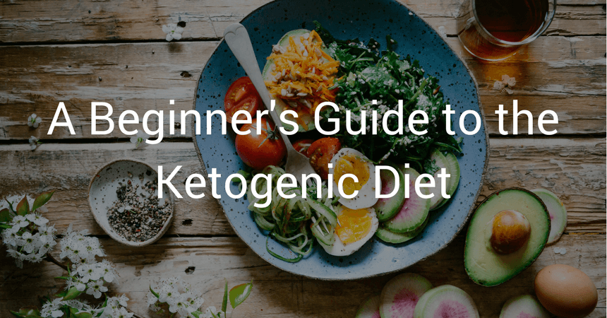 A Beginner's Guide to the Ketogenic Diet